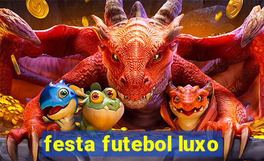 festa futebol luxo